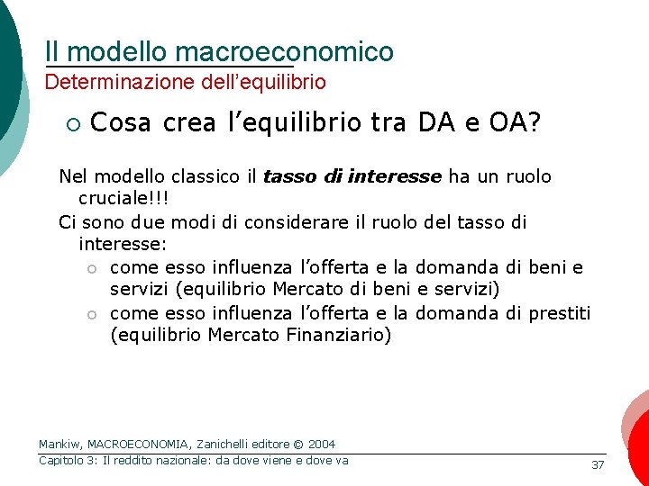 Il modello macroeconomico Determinazione dell’equilibrio ¡ Cosa crea l’equilibrio tra DA e OA? Nel