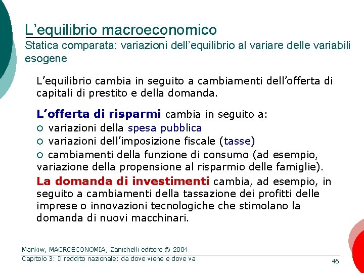 L’equilibrio macroeconomico Statica comparata: variazioni dell’equilibrio al variare delle variabili esogene L’equilibrio cambia in