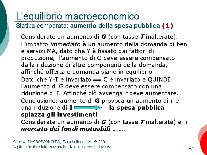 L’equilibrio macroeconomico Statica comparata: aumento della spesa pubblica (1) Considerate un aumento di G