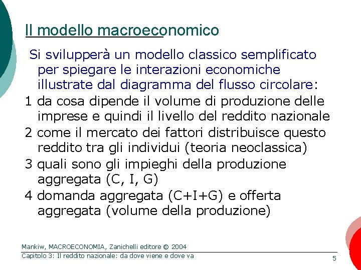 Il modello macroeconomico Si svilupperà un modello classico semplificato per spiegare le interazioni economiche