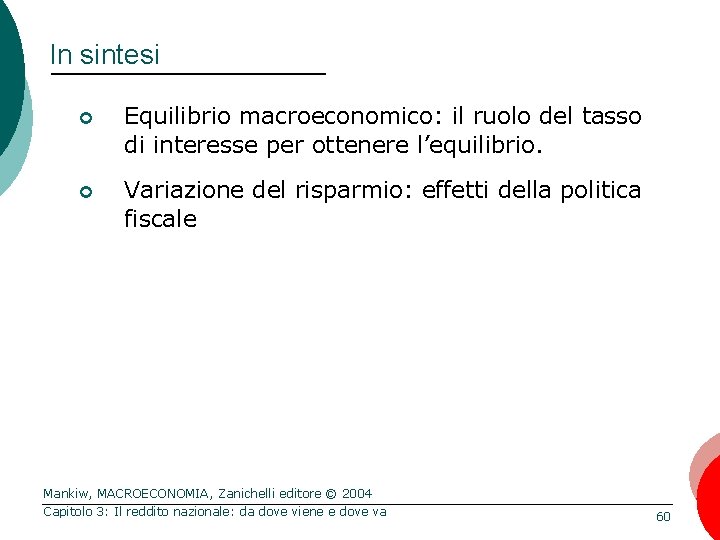 In sintesi ¢ Equilibrio macroeconomico: il ruolo del tasso di interesse per ottenere l’equilibrio.