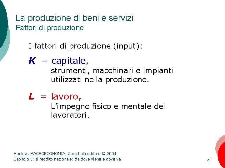 La produzione di beni e servizi Fattori di produzione I fattori di produzione (input):