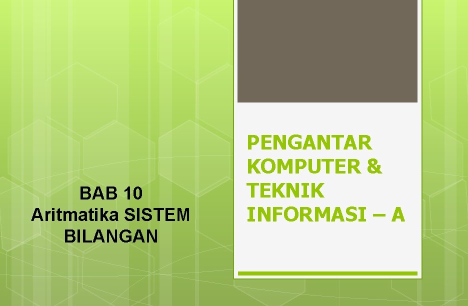 BAB 10 Aritmatika SISTEM BILANGAN PENGANTAR KOMPUTER & TEKNIK INFORMASI – A 