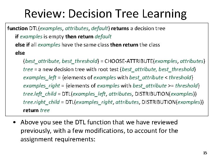 Review: Decision Tree Learning function DTL(examples, attributes, default) returns a decision tree if examples