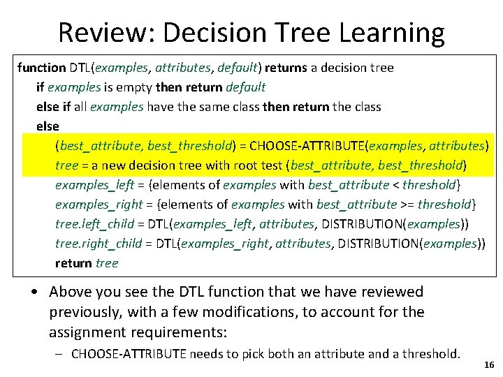 Review: Decision Tree Learning function DTL(examples, attributes, default) returns a decision tree if examples