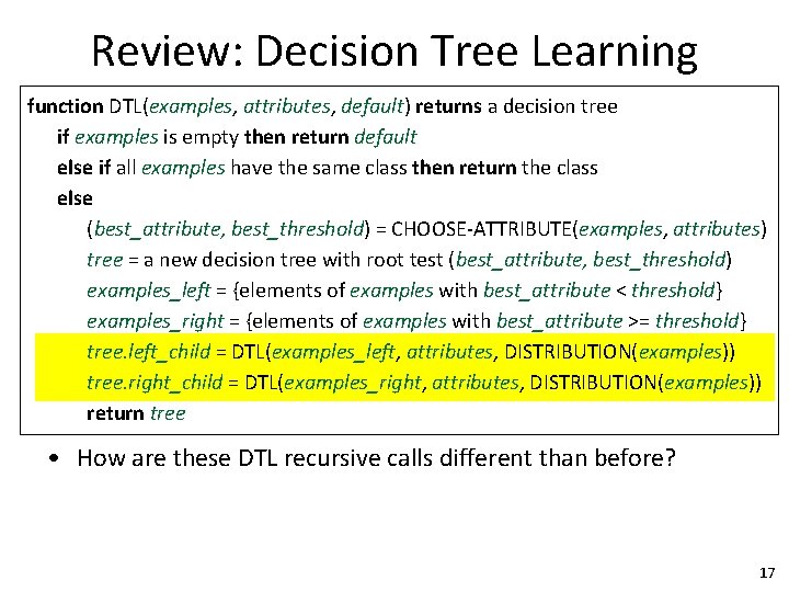 Review: Decision Tree Learning function DTL(examples, attributes, default) returns a decision tree if examples