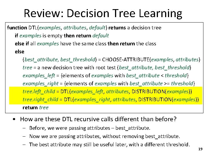 Review: Decision Tree Learning function DTL(examples, attributes, default) returns a decision tree if examples