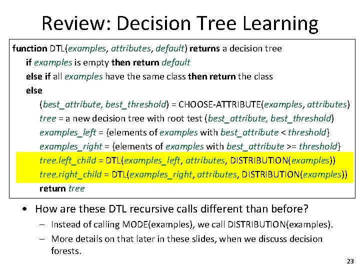 Review: Decision Tree Learning function DTL(examples, attributes, default) returns a decision tree if examples