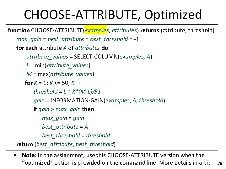 CHOOSE-ATTRIBUTE, Optimized function CHOOSE-ATTRIBUTE(examples, attributes) returns (attribute, threshold) max_gain = best_attribute = best_threshold =