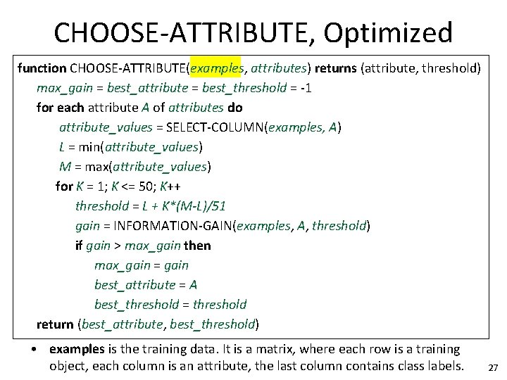 CHOOSE-ATTRIBUTE, Optimized function CHOOSE-ATTRIBUTE(examples, attributes) returns (attribute, threshold) max_gain = best_attribute = best_threshold =