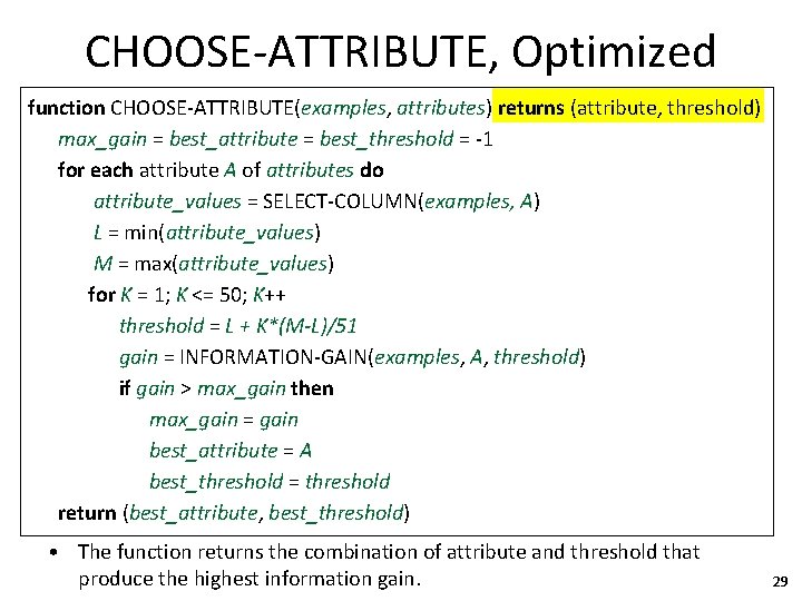 CHOOSE-ATTRIBUTE, Optimized function CHOOSE-ATTRIBUTE(examples, attributes) returns (attribute, threshold) max_gain = best_attribute = best_threshold =