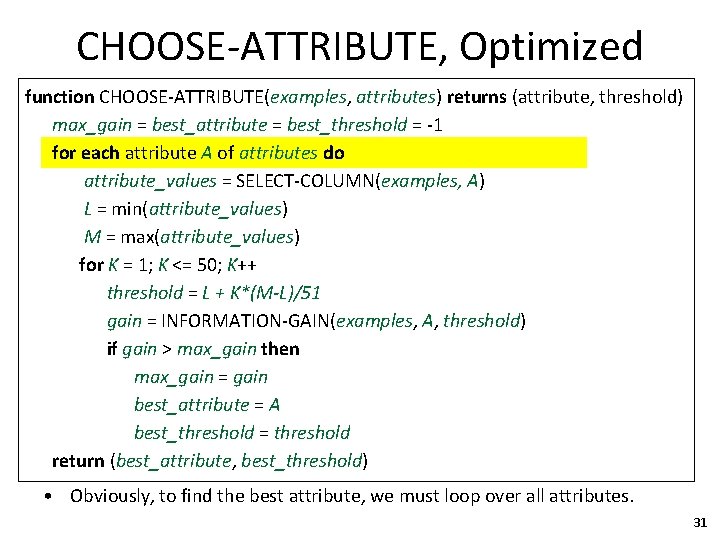 CHOOSE-ATTRIBUTE, Optimized function CHOOSE-ATTRIBUTE(examples, attributes) returns (attribute, threshold) max_gain = best_attribute = best_threshold =