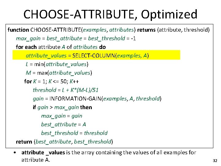 CHOOSE-ATTRIBUTE, Optimized function CHOOSE-ATTRIBUTE(examples, attributes) returns (attribute, threshold) max_gain = best_attribute = best_threshold =