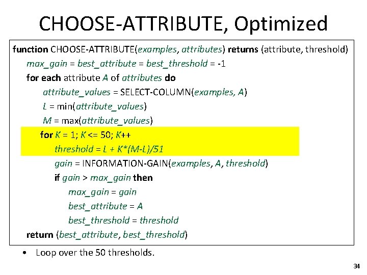 CHOOSE-ATTRIBUTE, Optimized function CHOOSE-ATTRIBUTE(examples, attributes) returns (attribute, threshold) max_gain = best_attribute = best_threshold =