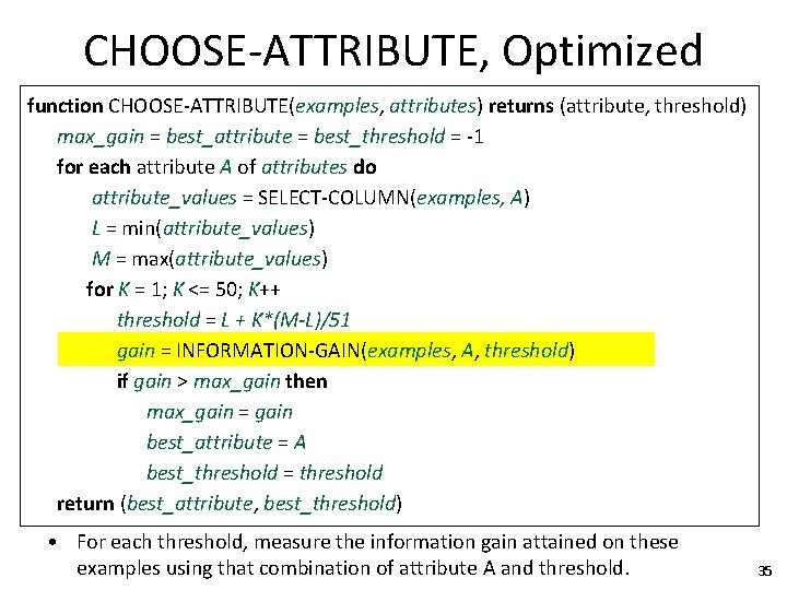 CHOOSE-ATTRIBUTE, Optimized function CHOOSE-ATTRIBUTE(examples, attributes) returns (attribute, threshold) max_gain = best_attribute = best_threshold =