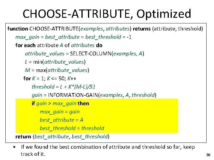 CHOOSE-ATTRIBUTE, Optimized function CHOOSE-ATTRIBUTE(examples, attributes) returns (attribute, threshold) max_gain = best_attribute = best_threshold =