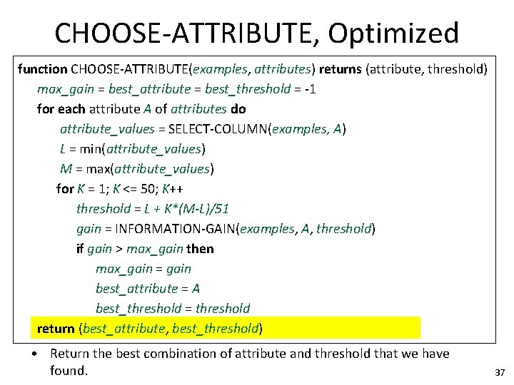 CHOOSE-ATTRIBUTE, Optimized function CHOOSE-ATTRIBUTE(examples, attributes) returns (attribute, threshold) max_gain = best_attribute = best_threshold =