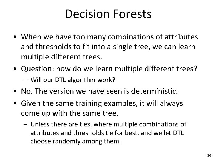 Decision Forests • When we have too many combinations of attributes and thresholds to