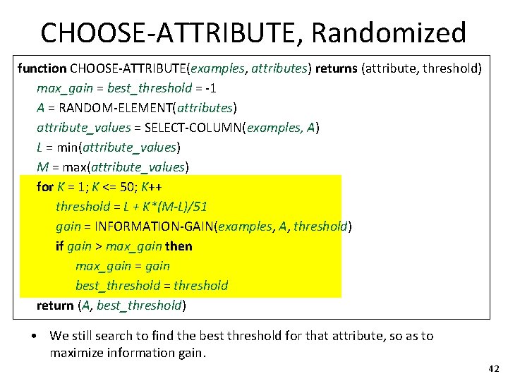 CHOOSE-ATTRIBUTE, Randomized function CHOOSE-ATTRIBUTE(examples, attributes) returns (attribute, threshold) max_gain = best_threshold = -1 A