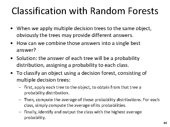 Classification with Random Forests • When we apply multiple decision trees to the same