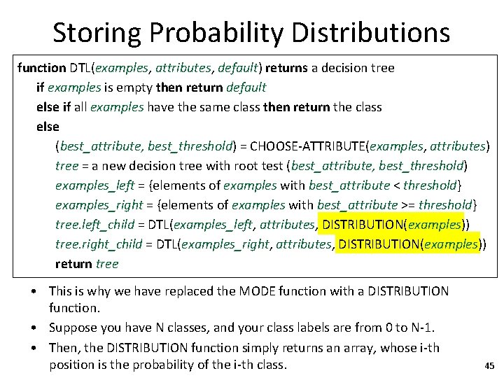 Storing Probability Distributions function DTL(examples, attributes, default) returns a decision tree if examples is