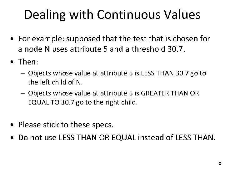 Dealing with Continuous Values • For example: supposed that the test that is chosen