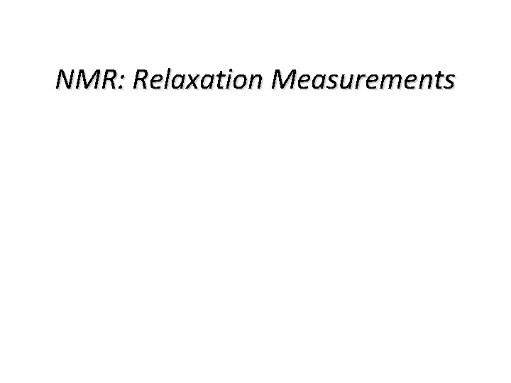 NMR: Relaxation Measurements 