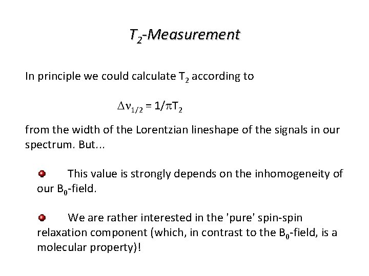 T 2 -Measurement In principle we could calculate T 2 according to Dn 1/2