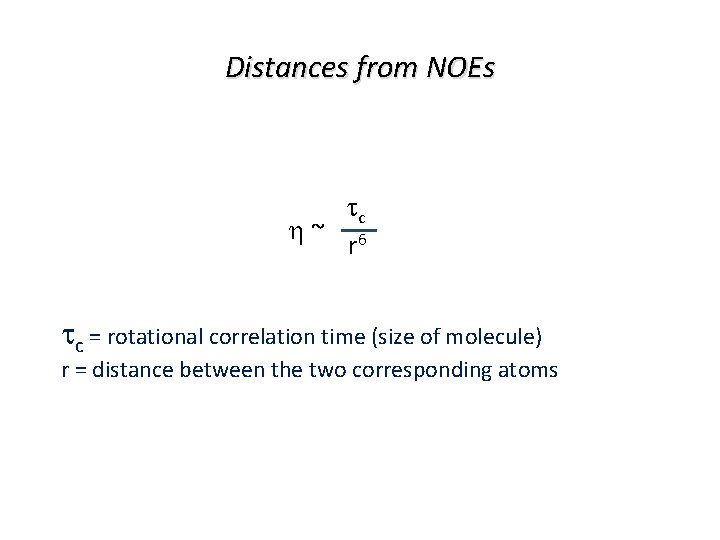 Distances from NOEs tc ~ 6 r tc = rotational correlation time (size of