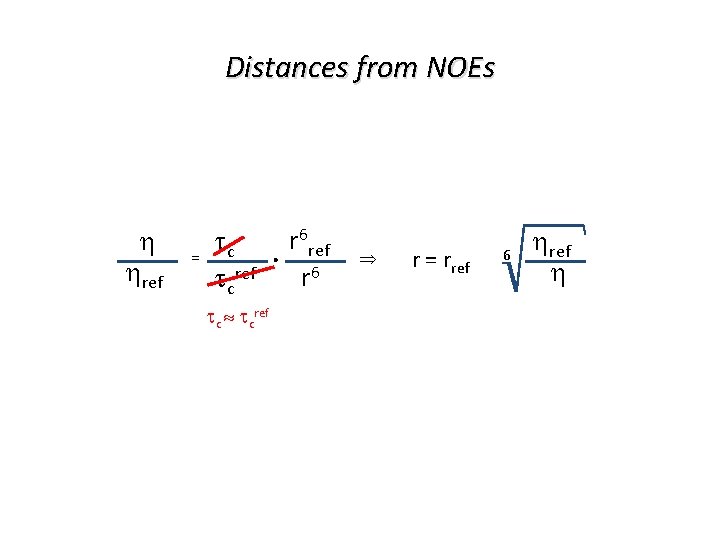 Distances from NOEs ref = tc. r 6 ref r 6 tcref tc tcref