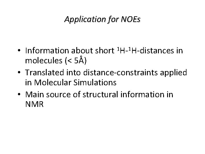 Application for NOEs • Information about short 1 H-1 H-distances in molecules (< 5Å)