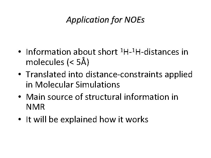 Application for NOEs • Information about short 1 H-1 H-distances in molecules (< 5Å)