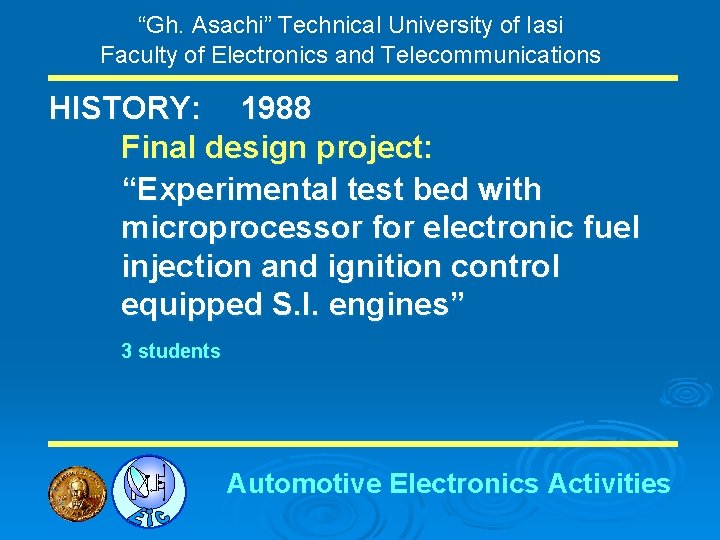 “Gh. Asachi” Technical University of Iasi Faculty of Electronics and Telecommunications HISTORY: 1988 Final