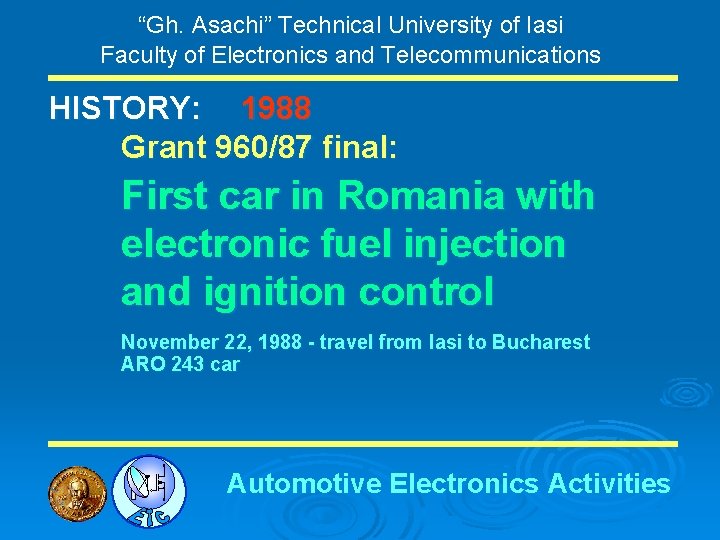 “Gh. Asachi” Technical University of Iasi Faculty of Electronics and Telecommunications HISTORY: 1988 Grant