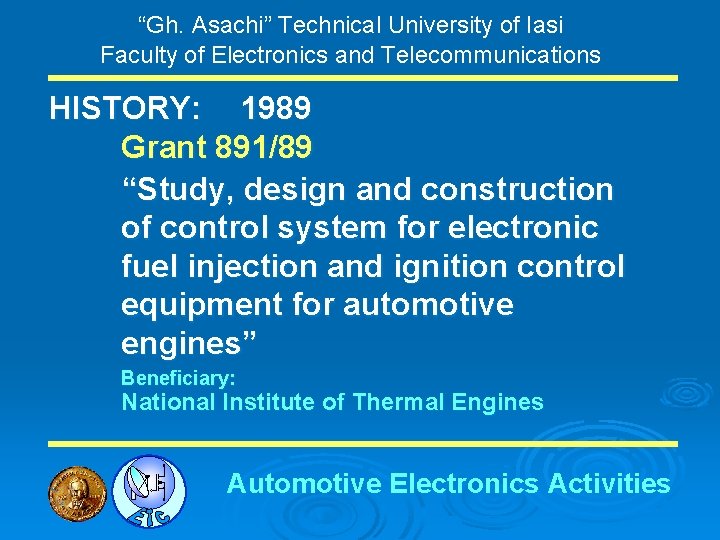 “Gh. Asachi” Technical University of Iasi Faculty of Electronics and Telecommunications HISTORY: 1989 Grant