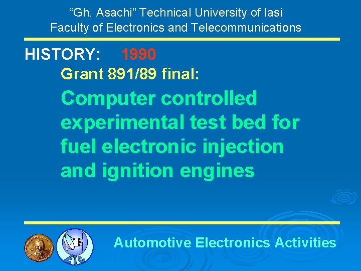 “Gh. Asachi” Technical University of Iasi Faculty of Electronics and Telecommunications HISTORY: 1990 Grant