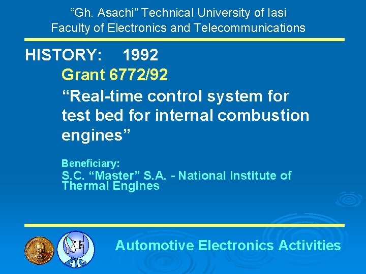 “Gh. Asachi” Technical University of Iasi Faculty of Electronics and Telecommunications HISTORY: 1992 Grant
