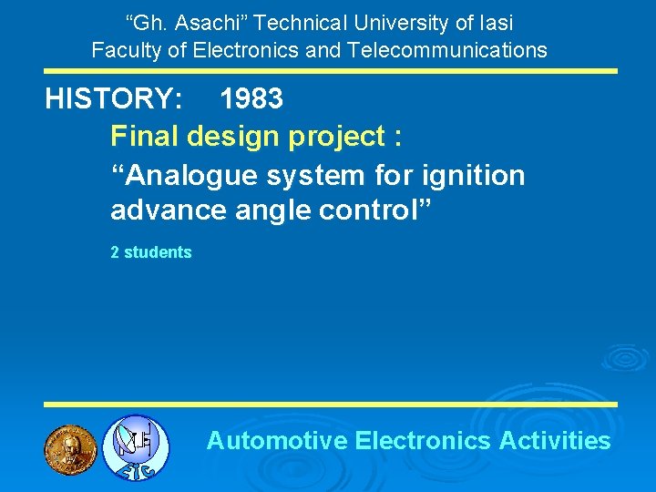 “Gh. Asachi” Technical University of Iasi Faculty of Electronics and Telecommunications HISTORY: 1983 Final
