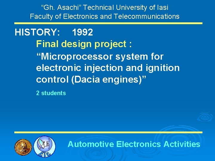 “Gh. Asachi” Technical University of Iasi Faculty of Electronics and Telecommunications HISTORY: 1992 Final