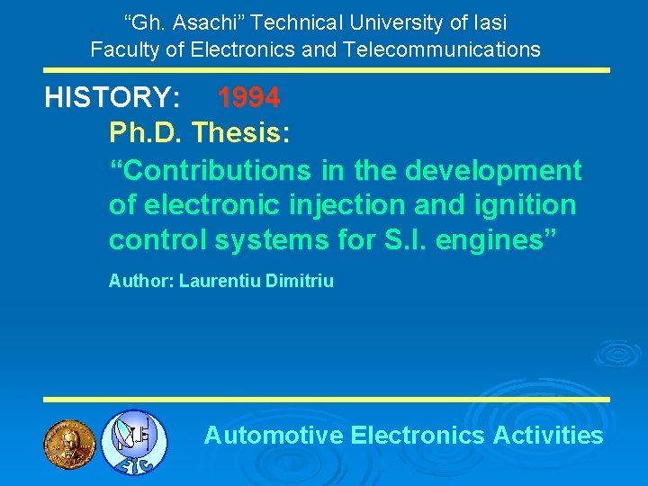 “Gh. Asachi” Technical University of Iasi Faculty of Electronics and Telecommunications HISTORY: 1994 Ph.