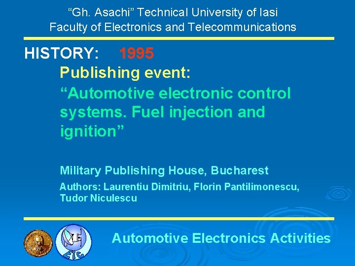 “Gh. Asachi” Technical University of Iasi Faculty of Electronics and Telecommunications HISTORY: 1995 Publishing