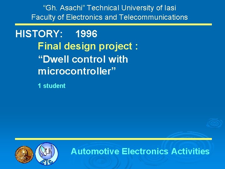 “Gh. Asachi” Technical University of Iasi Faculty of Electronics and Telecommunications HISTORY: 1996 Final