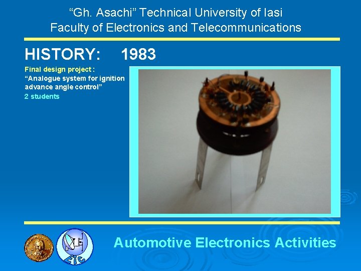 “Gh. Asachi” Technical University of Iasi Faculty of Electronics and Telecommunications HISTORY: 1983 Final
