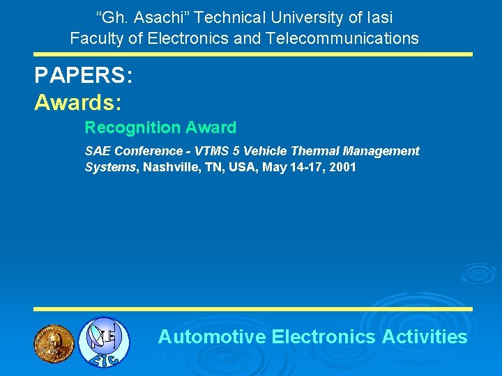 “Gh. Asachi” Technical University of Iasi Faculty of Electronics and Telecommunications PAPERS: Awards: Recognition
