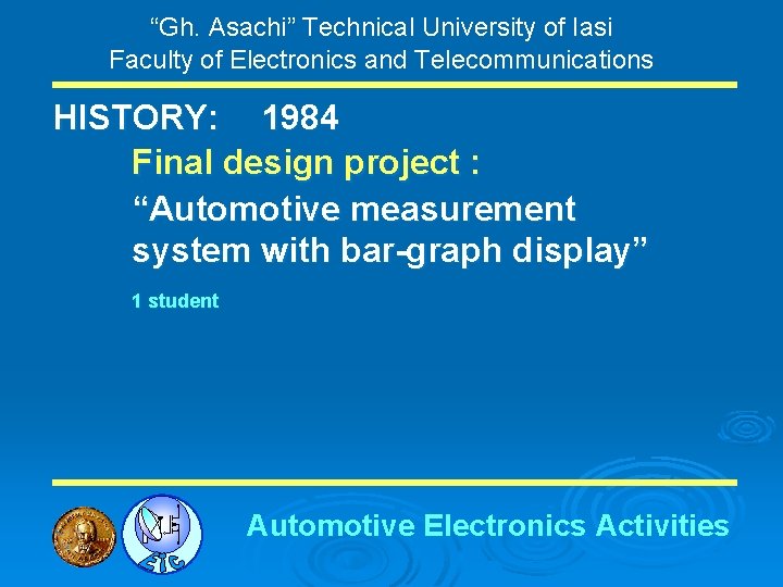“Gh. Asachi” Technical University of Iasi Faculty of Electronics and Telecommunications HISTORY: 1984 Final