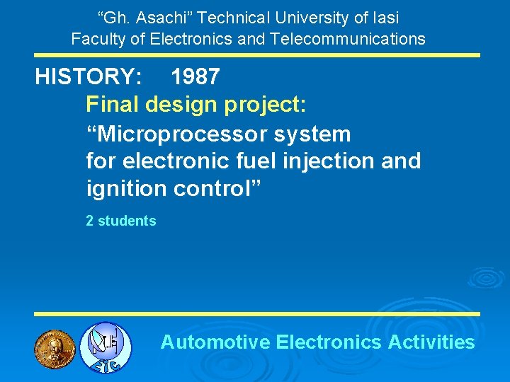 “Gh. Asachi” Technical University of Iasi Faculty of Electronics and Telecommunications HISTORY: 1987 Final