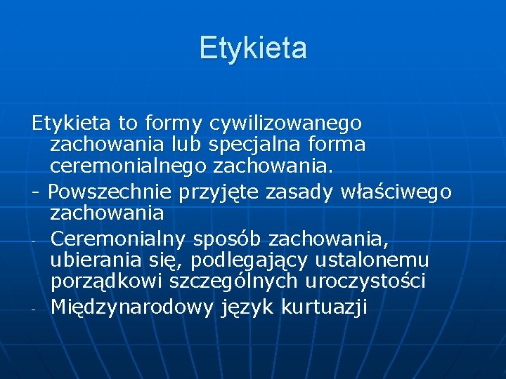 Etykieta to formy cywilizowanego zachowania lub specjalna forma ceremonialnego zachowania. - Powszechnie przyjęte zasady