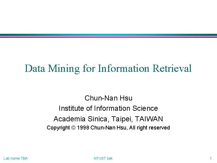 Data Mining for Information Retrieval Chun-Nan Hsu Institute of Information Science Academia Sinica, Taipei,