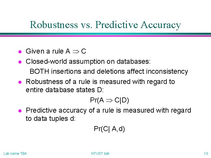 Robustness vs. Predictive Accuracy l l Given a rule A Þ C Closed-world assumption