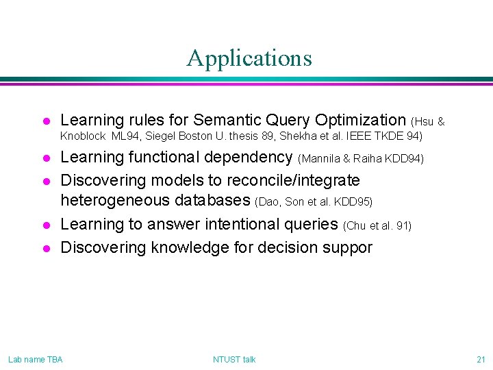 Applications l Learning rules for Semantic Query Optimization (Hsu & Knoblock ML 94, Siegel